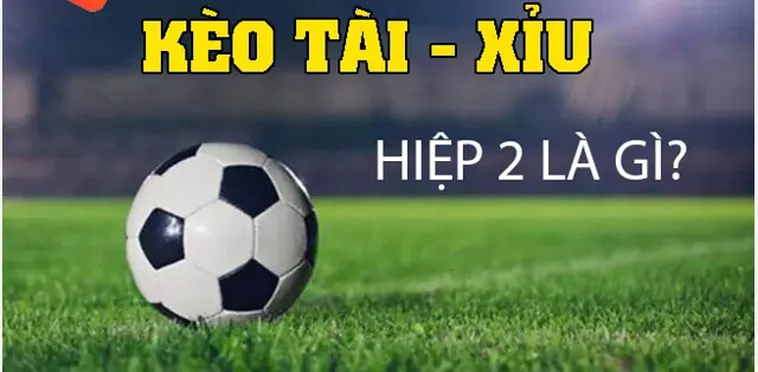 Bí Quyết Chinh Phục Kèo Tài Xỉu Hiệp 2 Từ Các Cao Thủ Lão Luyện