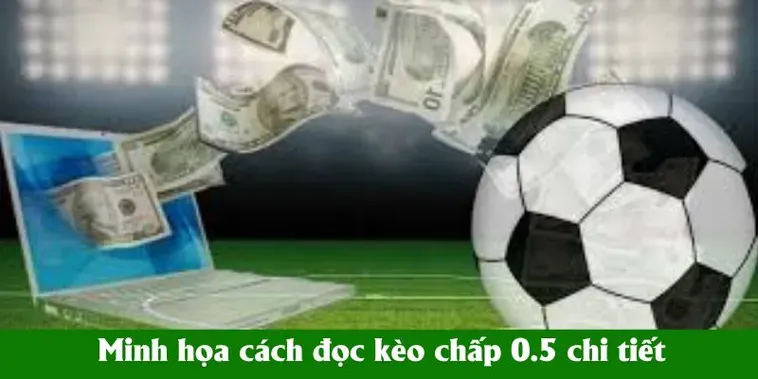 Tìm Hiểu Kèo Chấp 0.5 Và Cách Soi Kèo Hiệu Quả Cho Anh Em