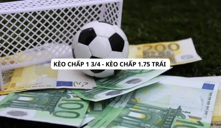 Cách Soi Kèo Chấp 1.75 Chính Xác Giúp Anh Em Thu Lợi Nhuận Khủng