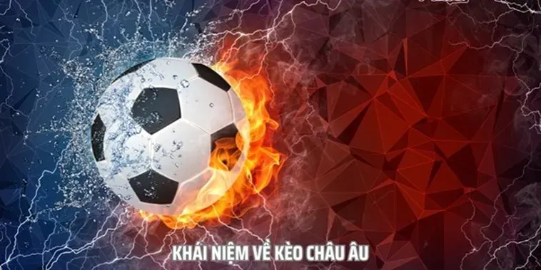 Hướng Dẫn Cách Chơi Kèo Châu Âu Luôn Thắng Cho Người Mới