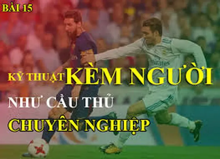 Hướng Dẫn Kỹ Thuật Kèm Người Hiệu Quả Trong Bóng Đá Chuyên Nghiệp