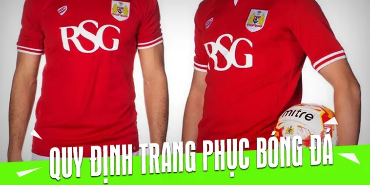 Những Quy Định Về Trang Phục Bóng Đá Trong Thi Đấu Chuyên Nghiệp