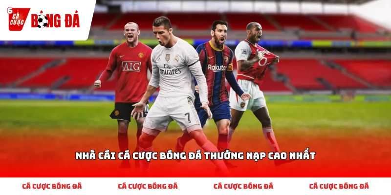 Nhà cái cá cược bóng đá thưởng nạp cao nhất và cách đọc tỷ lệ