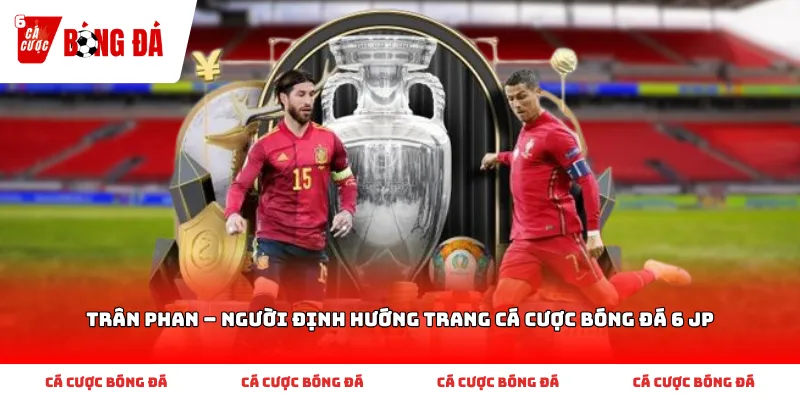Trân Phan – Người Định Hướng Trang Cá Cược Bóng Đá 6 JP